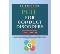 PCIT for Conduct Disorders: A step-by-step guide to improving behavior, building cooperation, and restoring emotional balance in children with Conduct Disorder, ODD, and related behavioral challenges