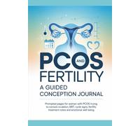 PCOS and Fertility: A Guided Conception Journal: Prompted Pages for Women with PCOS Trying to Conceive - Track Ovulation, BBT, Cycle Signs, Fertility Treatment Notes and Emotional Well-Being
