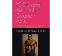 PCOS and the Insulin-Ovarian Axis.: Why Your Blood Sugar Is Normal But Your Hormones Are Not