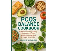 PCOS Balance Cookbook: 100 Hormone-Regulating Recipes to Support Weight Loss, Fertility & Insulin Sensitivity