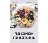 PCOS Cookbook for Vegetarians: High-Protein Plant-Based Recipes to Balance Hormones and Reverse Insulin Resistance