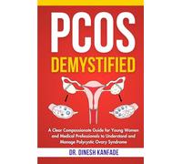 PCOS DEMYSTIFIED: A Clear Compassionate Guide for Young Women and Medical Professionals to Understand and Manage Polycystic Ovary Syndrome (Women’s Health)