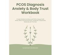 PCOS Diagnosis Anxiety & Body Trust Workbook: A Guided Workbook for Women with PCOS to Manage Health Anxiety, Reduce Hormonal Overwhelm, and Rebuild a ... Body (Chronic Illness Anxiety Workbooks)