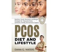 PCOS Diet and Lifestyle: Nutrition, Insulin Resistance and Weight Strategies for Polycystic Ovary Syndrome, Fertility and Hormone Support (Women’s Health and Hormone Balance Series)