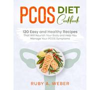 PCOS Diet Cookbook: 120 Easy and Healthy Recipes That Will Nourish Your Body and Help You Manage Your PCOS Symptoms