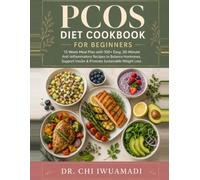 PCOS Diet Cookbook For Beginners: 12-Week Meal Plan with 100+ Easy, 30-Minute Anti-Inflammatory Recipes to Balance Hormones, Support Insulin & Promote Sustainable Weight Loss