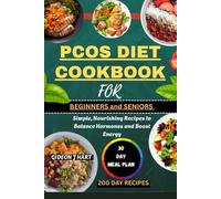 PCOS DIET COOKBOOK FOR BEGINNERS and SENIORS: Simple, Nourishing Recipes to Balance Hormones and Boost Energy