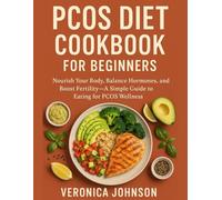 PCOS DIET COOKBOOK FOR BEGINNERS:: NOURISHING YOUR BODY, BALANCING YOUR HORMONES, A PATH TO WELLNESS AND FERTILITY
