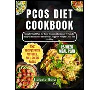 PCOS DIET COOKBOOK: Simple 12-Week Meal Plan for Busy Women | 152 Beginner-Friendly Recipes to Balance Hormones, Support Weight Loss, and Fertility