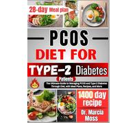 PCOS Diet For Type-2 Diabetes Patients: The Ultimate Guide To Managing PCOS And Type-2 Diabetes Through Diet With Meal Plans, Recipes And More