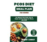 PCOS Diet Meal Plan for Women: The Ultimate Meal Guide with 40 Simple and Easy Recipes for Women with PCOS