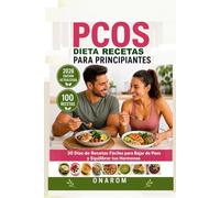 PCOS DIETA RECETAS PARA PRINCIPIANTES: 30 días de recetas fáciles para bajar de peso y equilibrar tus hormonas