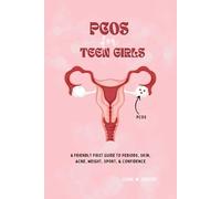 PCOS for Teen Girls: A Friendly First Guide to Periods, Skin, Acne, Weight, Sport, & Confidence (Adolescent Female Health)