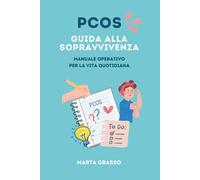 PCOS: guida alla sopravvivenza: Manuale operativo per la vita quotidiana