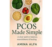PCOS MADE SIMPLE: A clear path to balance nourishment & healing