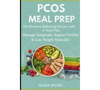 PCOS Meal Prep: 100 Hormone-Balancing Recipes with 4-Week Plan to Manage Symptoms, Support Fertility & Lose Weight Naturally (Meal Prep Series)