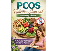 PCOS Nutrition Journal: No Dairy Edition: A 30-Day Wellness Tracker for Women