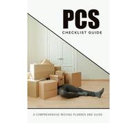 PCS Checklist Guide A Comprehensive Moving Planner and Guide: To Do Timeline And Calendar To Organize, Plan, And Execute Your Permanent Change of Station