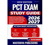 PCT EXAM STUDY GUIDE 2026-2027: Complete Review of Patient Care Fundamentals, Clinical Skills, Safety Procedures, Medical Terminology, and Infection ... Explanations and 1,000 Practice Questions