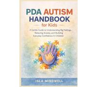 PDA Autism Handbook for Kids: A Gentle Guide to Understanding Big Feelings, Reducing Anxiety, and Building Everyday Confidence in Children