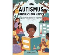 PDA Autismus Handbuch für Kinder: Ein interaktiver Leitfaden zum Umgang mit Ängsten, Emotionen und zum Aufbau des Selbstwertgefühls