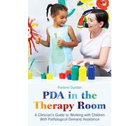 PDA in the Therapy Room: A Clinician's Guide to Working with Children with Pathological Demand Avoidance