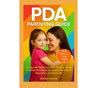 PDA Parenting Guide: Living with Highly Sensitive Children Using Practical Strategies for Anxiety, Emotional Regulation and Daily Life