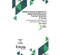 PDDM Professional Diploma in Digital Marketing EXAM Practice Questions & Dumps: EXAM PRACTICE QUESTIONS FOR DMI PDDM LATEST VERSION