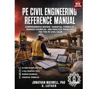 PE CIVIL ENGINEERING REFERENCE MANUAL: COMPREHENSIVE REVIEW, ESSENTIAL FORMULAS, WORKED EXAMPLES, AND PRACTICE PROBLEMS FOR THE PE CIVIL EXAM