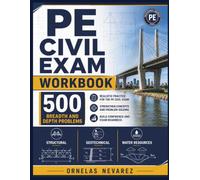 PE CIVIL EXAM WORKBOOK: 500 Breadth and Depth Problems Structural | Geotechnical | Water Resources