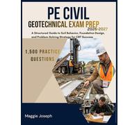 PE Civil Geotechnical Exam Prep 2026-2027: A Structured Guide to Soil Behavior, Foundation Design, and Problem-Solving Strategy for CBT Success