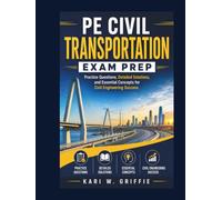 PE Civil Transportation Exam Prep: Practice Questions, Detailed Solutions, and Essential Concepts for Civil Engineering Success