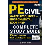 PE Civil Water Resources and Environmental Exam Prep: Complete Study Guide & Review Manual with CBT-Style Full-Length Practice Exams, Practice Questions, and Detailed Solutions for First-Try Success