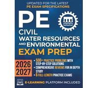 PE Civil Water Resources and Environmental Exam Prep: The Most Complete Study Guide with Practice Problems, Detailed Solutions & Full Exams to Get Ready in No Time and Pass with Confidence
