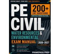 PE CIVIL WATER RESOURCES & ENVIRONMENTAL EXAM MANUAL: A Review Guide with 200+ Original CBT Practice Questions and Fully Worked Solutions