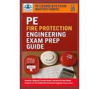PE Fire Protection Engineering Exam Prep Guide (PE FPE): Formulas, Diagrams, Practice Exams, and Step-by-Step Solved Problems for the NCEES CBT ... Exam (PE License & FE Exam Mastery Series)