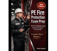 PE Fire Protection Exam Prep: Practice-First Mastery: Pass the PE Fire Protection Exam by training under pressure with exam-grade scenarios