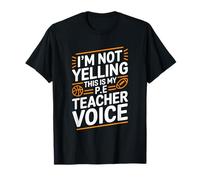 PE Gym Coach, I’m Not Yelling This Is My P.E Teacher Voice T-Shirt