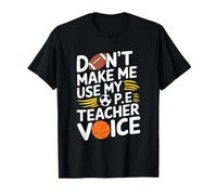 PE Gym School Coach, Don’t Make Me Use My P.E Teacher Voice T-Shirt