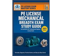PE License Mechanical Engineering Breadth Exam Study Guide: Formulas, Diagrams, Practice Exams, and Step-by-Step Solved Problems for the NCEES CBT ... Exam (PE License & FE Exam Mastery Series)