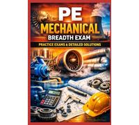 PE Mechanical Breadth Exam - 5 Full-Length Practice Exams: Five Full-Length Practice Exams with Solutions Aligned with the NCEES CBT PE License Format