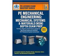 PE Mechanical Engineering: Mechanical Systems & Materials (MSM) Depth Exam Prep: Formulas, Diagrams, Practice Exams, and Step-by-Step Solved Problems ... Exam (PE License & FE Exam Mastery Series)