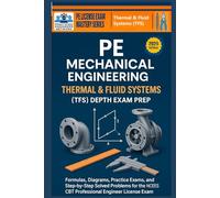 PE Mechanical Engineering Thermal & Fluids Systems (TFS) Depth Exam Prep: Formulas, Diagrams, Practice Exams, and Step-by-Step Solved Problems for the ... Exam (PE License & FE Exam Mastery Series)