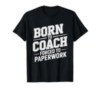 Pe Teacher Born Coach Forced Do Paperwork Funny Gym Admin T-Shirt