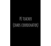 Pe teacher (chaos coordinator) PE teacher appreciation Lined Notebook / Journal / diary (A5): 110 Pages, 6 x 9 inches , Appreciation Gift For Your Sports/PE Teacher