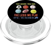 PE Teacher The More You Say Physical Education Teacher PopSockets PopGrip for MagSafe
