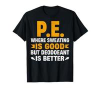 PE Where Sweating is Good - Funny Physical Education T-Shirt