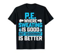 PE Where Sweating is Good - Funny Physical Education Teacher T-Shirt