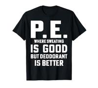 PE Where Sweating is Good - Gym Physical Education Teacher T-Shirt