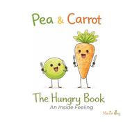 Pea & Carrot: The Hungry Book: An Inside Feeling: 6 (Pea & Carrot: A Feelings Series for Toddlers)